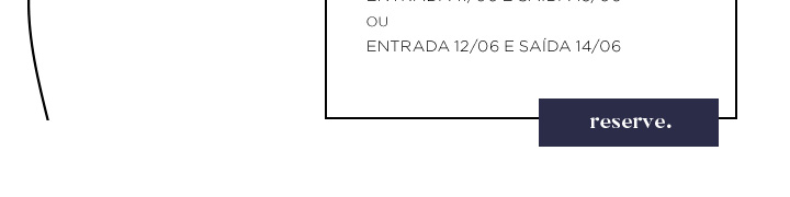 Entrada 11/06 e saída 13/06 ou entrada 12/06 e saída 14/06. Clique aqui e reserve!