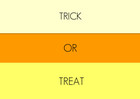 TRICK OR TREAT
