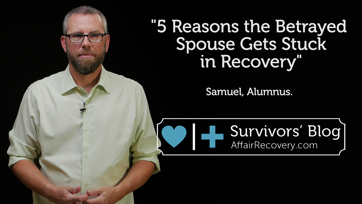 5 Reasons the Betrayed Spouse Gets Stuck in Recovery | Affair Recovery
