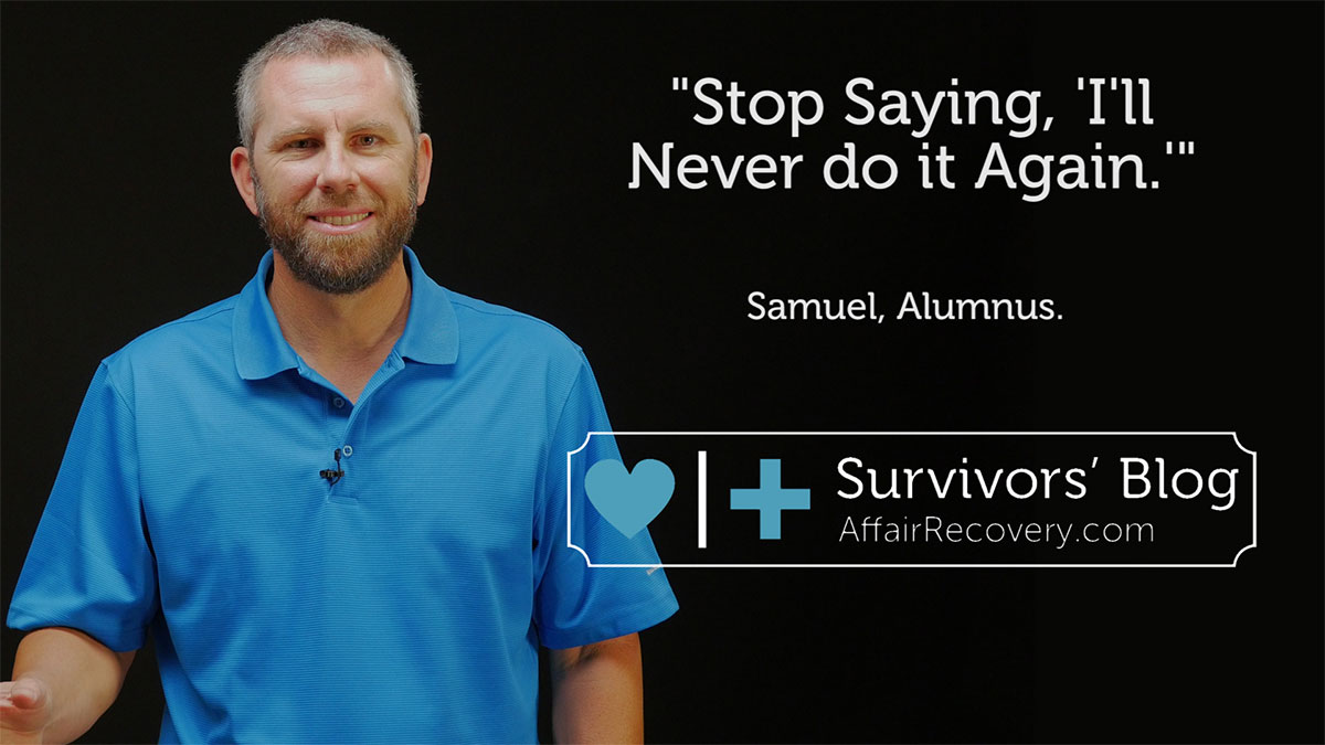 Stop Saying, "I'll Never do this Again" | Affair Recovery