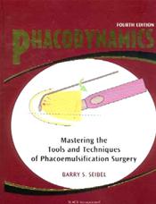 Phacodynamics: Mastering the Tools and Techniques of Phacoemulsification Surgery