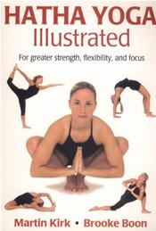 Hatha Yoga Illustrated: For Greater Strength, Flexibility, and Focus