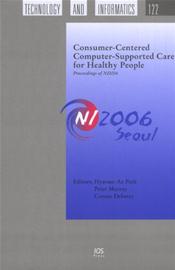 Consumer-Centered Computer-Supported Care for Healthy People: Proceedings of NI2006