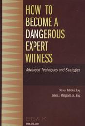 How to Become a Dangerous Expert Witness: Advanced Techniques and Strategies