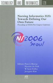 Nursing Informatics 2020: Towards Defining Our Own Future: Proceedings of NI2006 Post Congress Conference