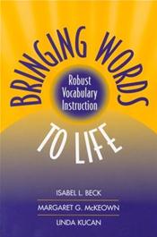 Bringing Words to Life: Robust Vocabulary Instruction