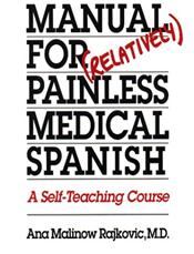 Manual for (Relatively) Painless Medical Spanish: A Self-Teaching Course