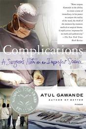 Complications: A Surgeon's Notes on an Imperfect Science