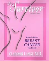 Be a Survivor: Your Guide to Breast Cancer Treatment