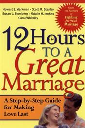 12 Hours to a Great Marriage: A Step-by-Step Guide for Making Love Last