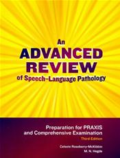 Advanced Review of Speech-Language Pathology: Preparation for PRAXIS and Comprehensive Examination