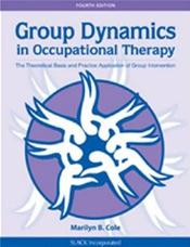 Group Dynamics in Occupational Therapy: The Theoretical Basis and Practice Application of Group Intervention