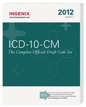 ICD-10-CM 2012 Draft: The Complete Official Draft Code Set