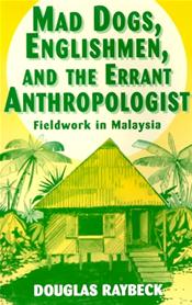 Mad Dogs, Englishmen, and the Errant Anthropologist: Fieldwork in Malaysia