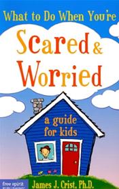 What to Do When You're Scared and Worried: A Guide for Kids