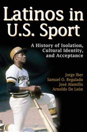 Latinos in U.S. Sport: A History of Isolation, Cultural Identity, and Acceptance