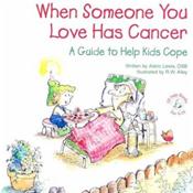 When Someone You Love Has Cancer: A Guide to Help Kids Cope