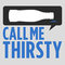Call Me Thirsty