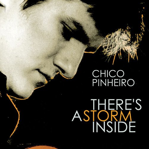 Chico Pinheiro - There's A Storm Inside