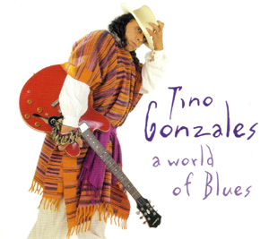 Tino Gonzales - A World Of Blues