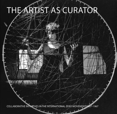 ZERO 5 - The artist as curator: collaborative iniatives in the international Zero movement, 1957-1967
