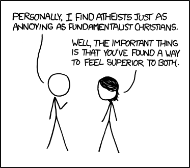 'But you're using that same tactic to try to feel superior to me, too!' 'Sorry, that accusation expires after one use per conversation.' Atheists