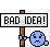 Bad Idea