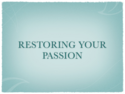 Restoring-your-passion