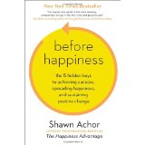 Before Happiness: The 5 Hidden Keys to Achieving Success, Spreading Happiness, and Sustaining Positive Change - Shawn Achor