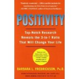Positivity: Top-Notch Research Reveals the 3 to 1 Ratio That Will Change Your Life - Barbara Fredrickson