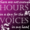 Not enough hours in the day for voices in my head