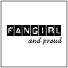 fangirl and proud