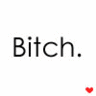 Bitch.