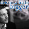 Dream a Little Bigger
