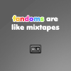 Fandoms are like mix tapes