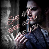 She ain't ever gonna love you