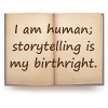 I am human.  Storytelling is my birthright.
