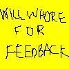 nominally hand-written "will whore for feedback"
