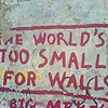 the world's too small for walls