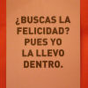 ¿Buscas la felicidad? Pues yo la llevo dentro.