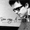 You sang to me...