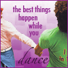 the best things happen while you dance