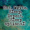 Eat. Write. Sleep. (Sleep optional)