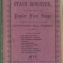 Thatcher's Otago songster. Containing many of the popular local songs, as written and sung by him at the Corinthian Hall, Dunedin. [No. 1]