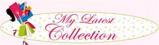 My Latest Collection