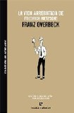 Portada de La vida arrebatada de friedrich nietzsche (Franz Overbeck)
