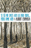 Si tu me dices ven lo dejo todo... pero dime ven's poster (Albert Espinosa)