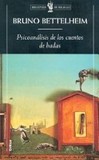 Portada de Psicoanálisis de los cuentos de hadas (Bruno Bettelheim)