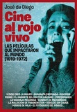 Portada de Cine al rojo vivo (las películas que impactaron al mundo 1919-1972) (José de Diego)
