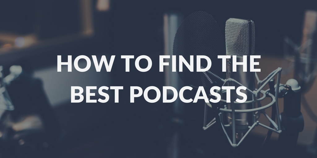 How to Find The Best Podcasts